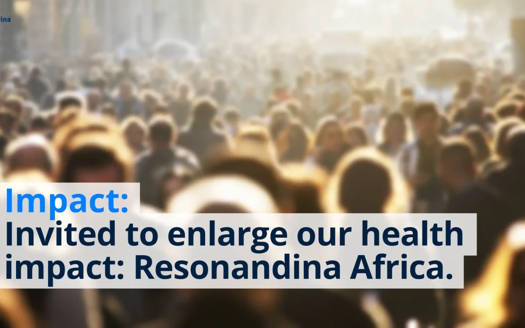 Impact: Invited to enlarge our health impact: Resonandina Africa.